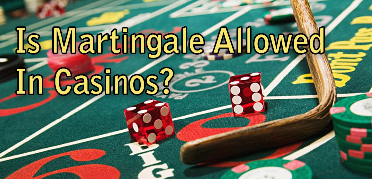 Is Martingale Allowed In Casinos