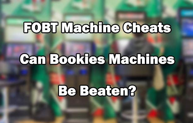 FOBT Machine Cheats - Can Bookies Machines Be Beaten?
