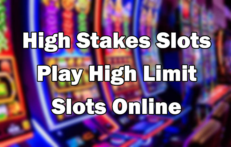 High Stakes Slots - Play High Limit Slots Online
