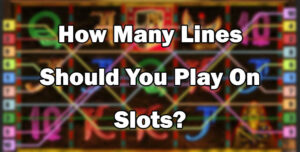 How Many Lines Should You Play On Slots?
