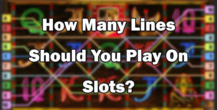 How Many Lines Should You Play On Slots?