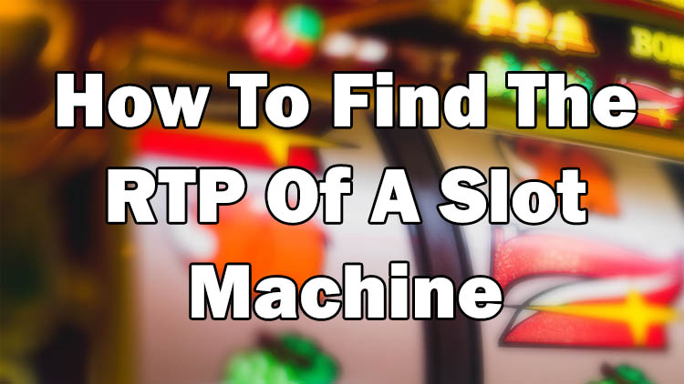 How To Find The RTP Of A Slot Machine