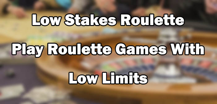 Low Stakes Roulette - Play Roulette Games With Low Limits