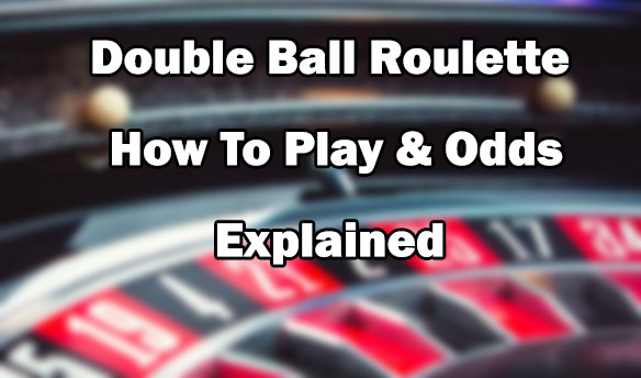 Double Ball Roulette - How To Play & Odds Explained