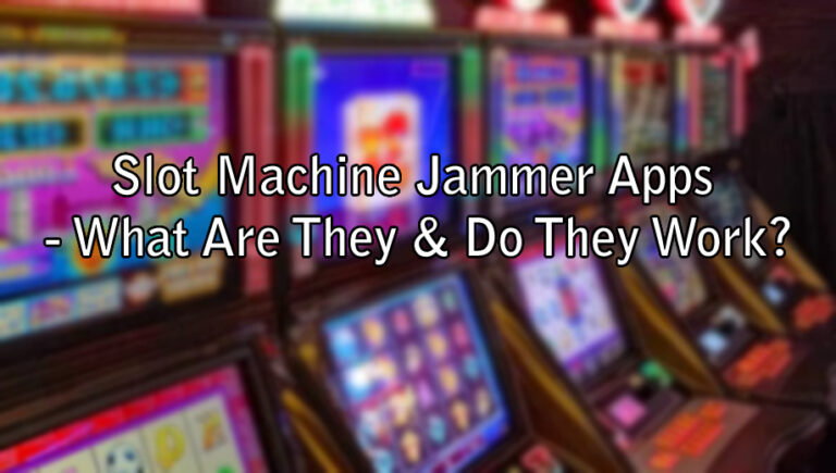 Slot Machine Jammer Apps - What Are They & Do They Work?