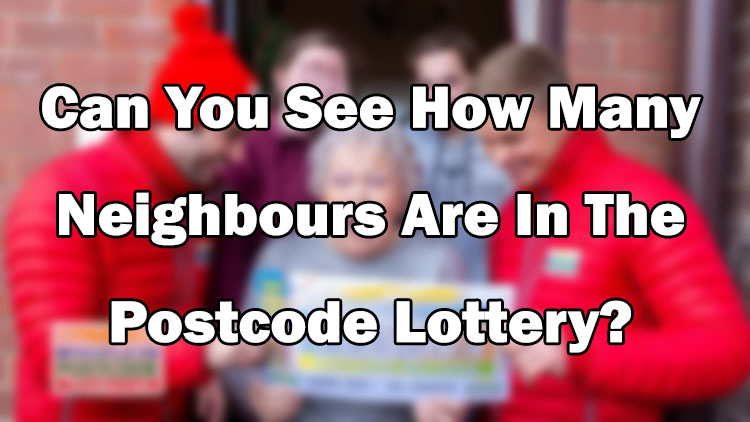 Can You See How Many Neighbours Are In The Postcode Lottery?