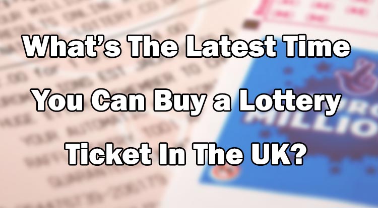 Latest Time You Can Buy a Lottery Ticket