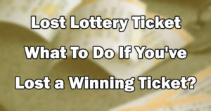 Lost Lottery Ticket - What To Do If You've Lost a Winning Ticket?