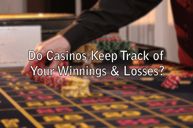 Do Casinos Keep Track of Your Winnings & Losses