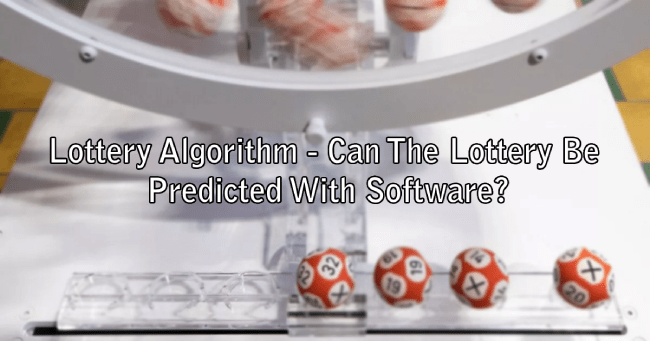Lottery Algorithm - Can The Lottery Be Predicted With Software?