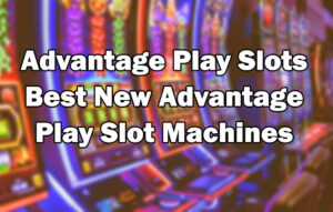 Advantage Play Slots – Best New Advantage Play Slot Machines