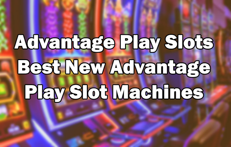 Advantage Play Slots – Best New Advantage Play Slot Machines