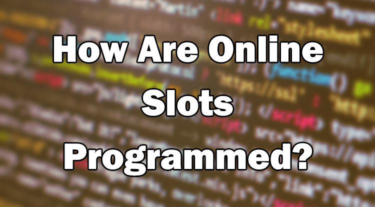 How Are Online Slots Programmed?