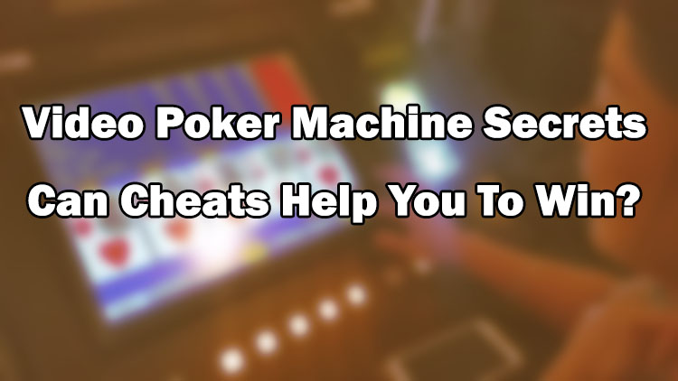Video Poker Machine Secrets - Can Cheats Help You To Win?