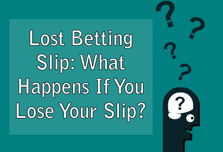 Lost Betting Slip: What Happens If You Lose Your Slip?
