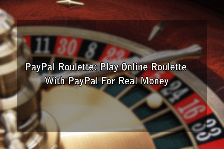 PayPal Roulette: Play Online Roulette With PayPal For Real Money