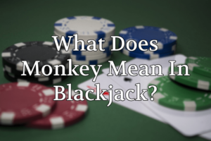 What Does Monkey Mean In Blackjack?