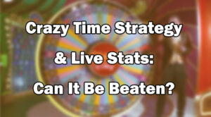 Crazy Time Strategy & Live Stats: Can It Be Beaten?