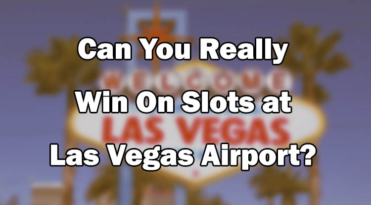 Can You Really Win On Slots at Las Vegas Airport?
