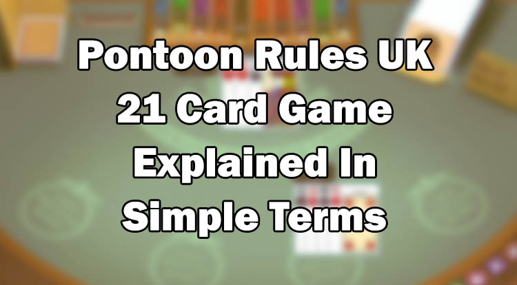 Pontoon Rules UK – 21 Card Game Explained In Simple Terms