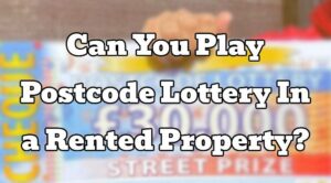 Can You Play Postcode Lottery In a Rented Property?