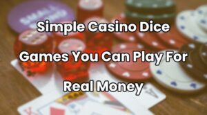Simple Casino Dice Games You Can Play For Real Money