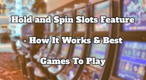 Hold and Spin Slots Feature - How It Works & Best Games To Play