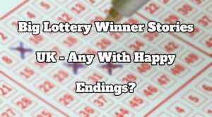 Big Lottery Winner Stories UK - Any With Happy Endings?