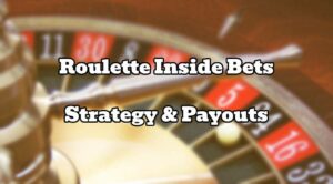 Roulette Inside Bets Strategy & Payouts