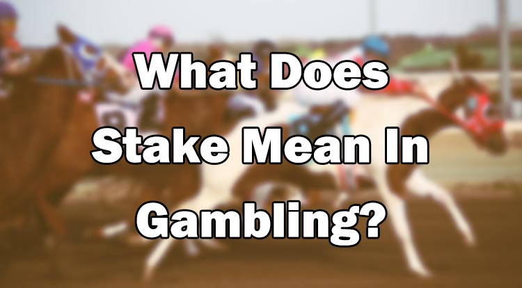 What Does Stake Mean In Gambling