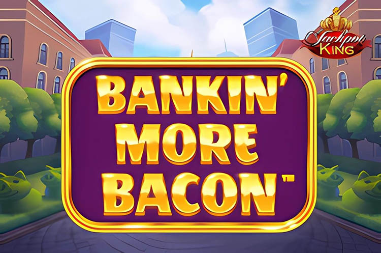 Bankin More Bacon Jackpot King