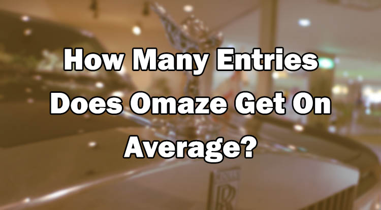 How Many Entries Does Omaze Get On Average