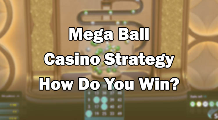 Mega Ball Casino Strategy - How Do You Win