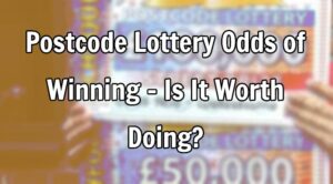 Postcode Lottery Odds of Winning - Is It Worth Doing?
