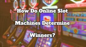 How Do Online Slot Machines Determine Winners?