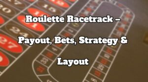 Roulette Racetrack – Payout, Bets, Strategy & Layout