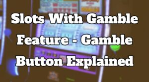 Slots With Gamble Feature - Gamble Button Explained