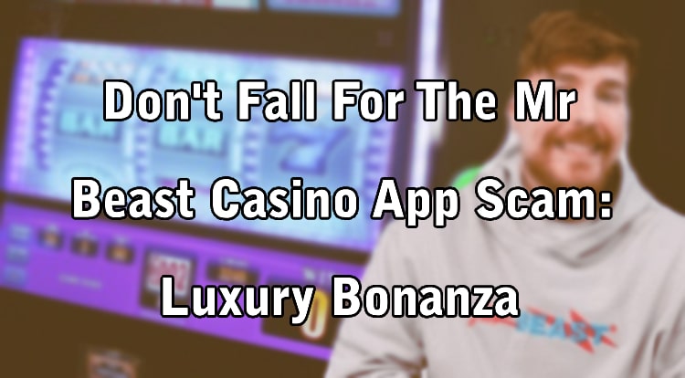 Don't Fall For The Mr Beast Casino App Scam: Luxury Bonanza