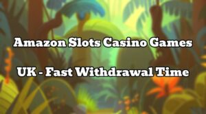 Amazon Slots Casino Games UK - Fast Withdrawal Time