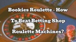 Bookies Roulette - How To Beat Betting Shop Roulette Machines?