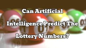 Can Artificial Intelligence Predict The Lottery Numbers?