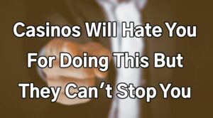 Casinos Will Hate You For Doing This But They Can't Stop You