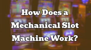 How Does a Mechanical Slot Machine Work?