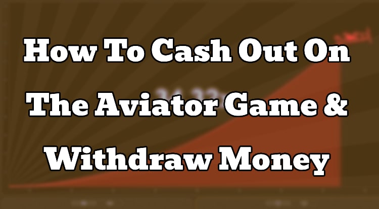 How To Cash Out On The Aviator Game & Withdraw Money