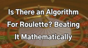 Is There an Algorithm For Roulette? Beating It Mathematically
