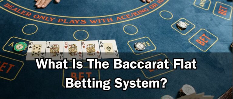 What Is The Baccarat Flat Betting System?