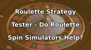Roulette Strategy Tester - Do Roulette Spin Simulators Help?