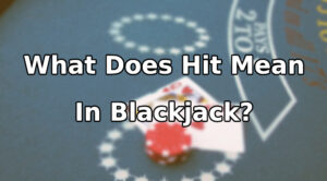 What Does Hit Mean In Blackjack?