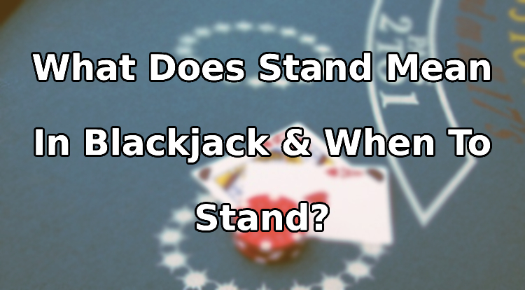 What Does Stand Mean In Blackjack When To Stand King Casino