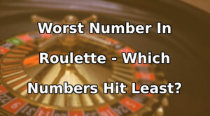 Worst Number In Roulette - Which Numbers Hit Least?